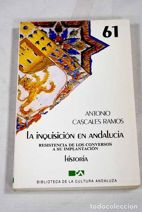 Libri di seconda mano: La inquisici&oacute;n en Andaluc&iacute;a: resistencia de los conversos a su implantaci&oacute;n.- Cascales, Antonio