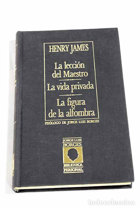 Libri di seconda mano: La lecci&oacute;n del maestro ; La vida privada ; La figura de la alfombra.- James, Henry