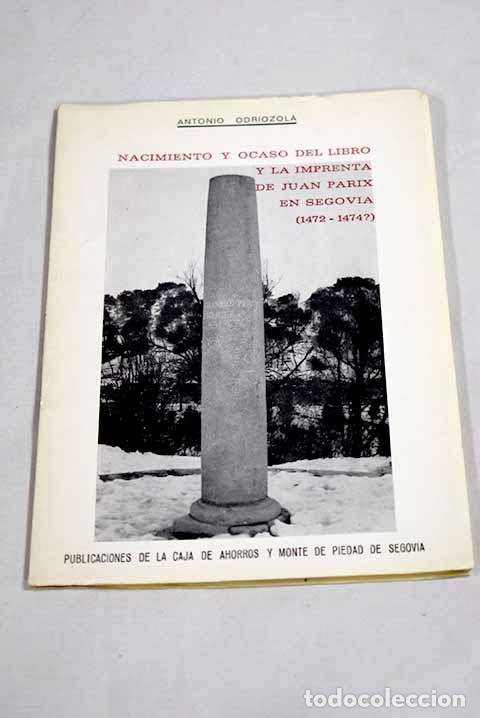 books: Nacimiento y ocaso del libro y la imprenta de Juan Parix en Segovia.- Odriozola Pietas, Antonio