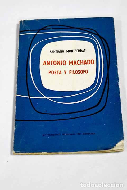 Livres: Antonio Machado, poeta y fil&oacute;sofo.- Montserrat, Santiago
