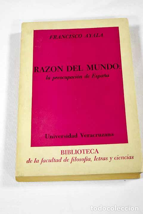 Livres: Raz&oacute;n del mundo: la preocupacion de Espa&ntilde;a.- Ayala, Francisco