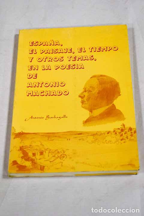 Livres: Espa&ntilde;a, el paisaje, el tiempo y otros temas en la poes&iacute;a de Antonio Machado.- Barbagallo, Antonio