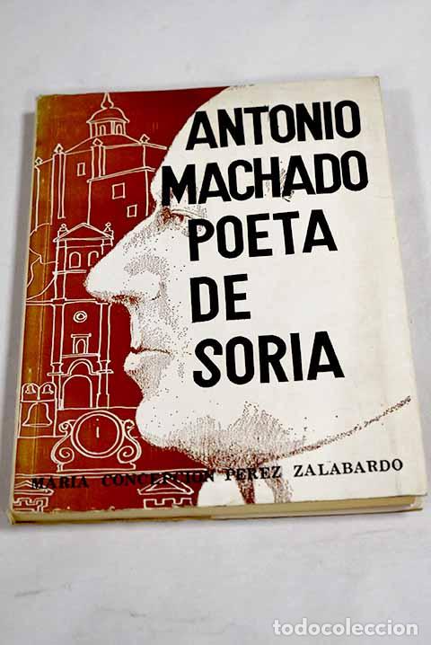 Livres: Antonio Machado, poeta de Soria.- P&eacute;rez Zalabardo, Mar&iacute;a Concepci&oacute;n