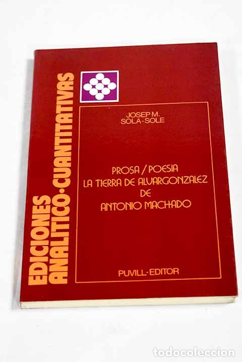 Libros: Prosa-poes&iacute;a La tierra de Alvargonz&aacute;lez de Antonio Machado[Texto impreso]: .- Sola-Sole, Josep M.