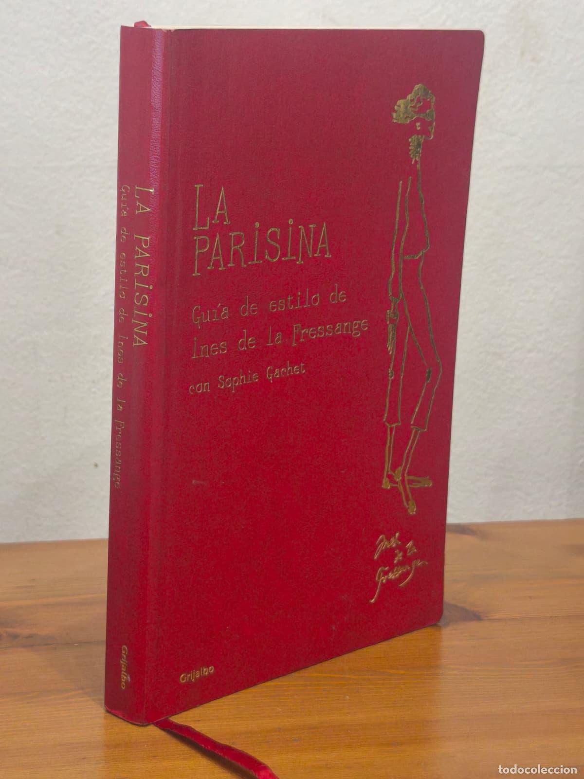 Libros: LA PARISINA - Gu&iacute;a de estilo de Ines de la Fressange - Sophie Gachet - Grijalbo - 2011 (IB10309EST1)