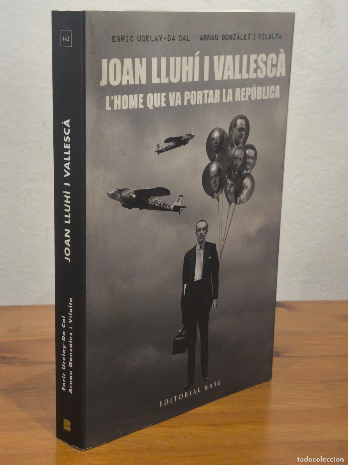 Libros: JOAN LLUH&Iacute; I VALLESC&Agrave; - L&acute;home que va portar la rep&uacute;blica (IB10307EST1)