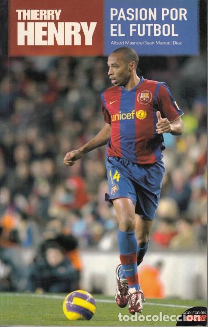 Libros: THIERRY HENRY. PASI&Oacute;N POR EL F&Uacute;TBOL - MASNOU, ALBERT; D&Iacute;AZ, JUAN MANUEL