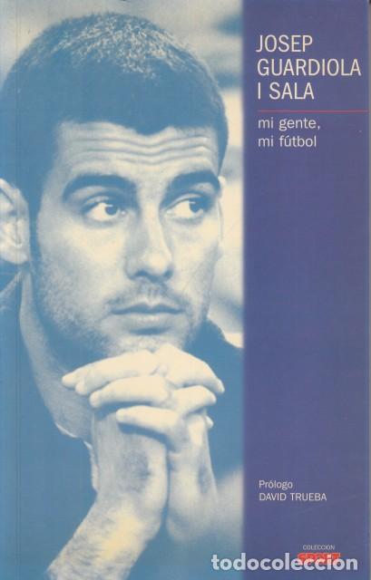 books: JOSEP GUARDIOLA I SALA. MI GENTE, MI F&Uacute;TBOL - TRUEBA, DAVID (PR&Oacute;LOGO)