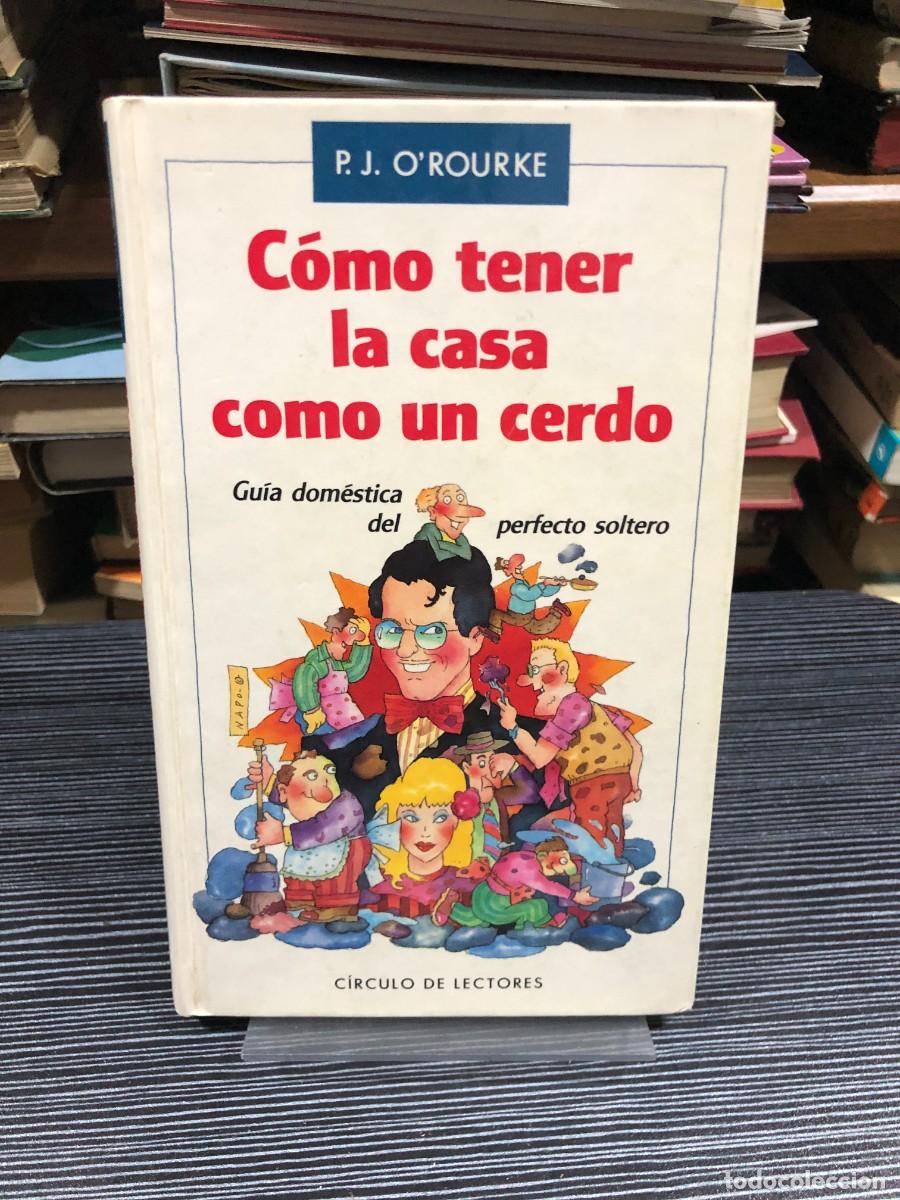 Libros: C&oacute;mo tener la casa como un cerdo P. J. O'Rourke