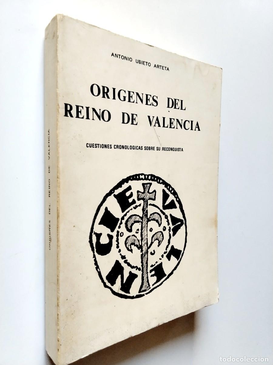 books: Antonio Ubieto Arteta - Or&iacute;genes del Reino de Valencia. Cuestiones cronol&oacute;gicas sobre su reconquista