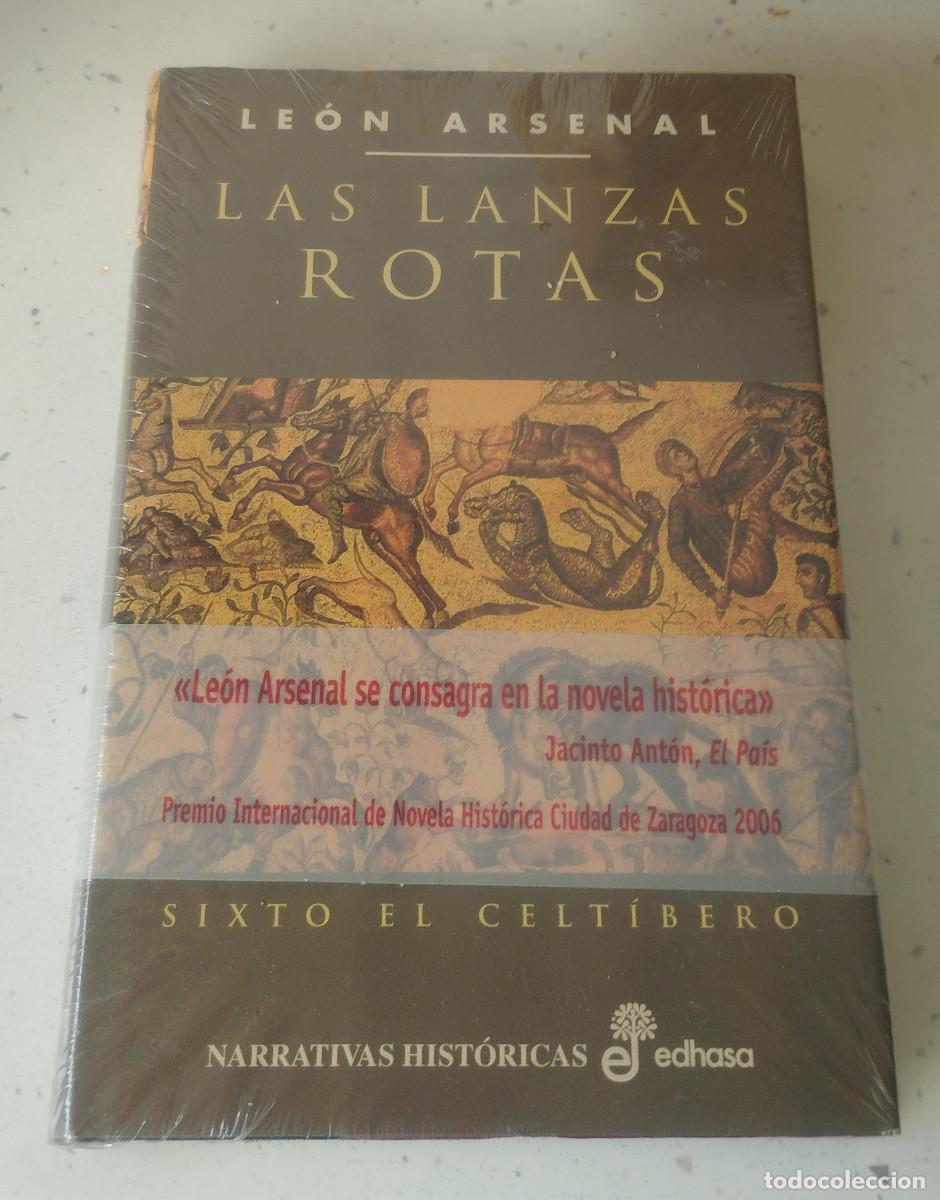 Libros: LAS LANZAS ROTAS - SIXTO EL CELT&Iacute;BERO, LE&Oacute;N ARSENAL, EDHASA, NUEVA PRECINTADA
