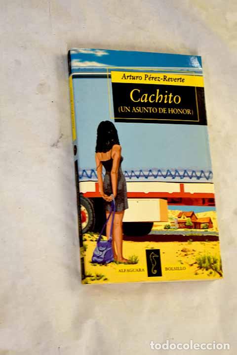 Libros: Cachito : (un asunto de honor).- P&eacute;rez-Reverte, Arturo