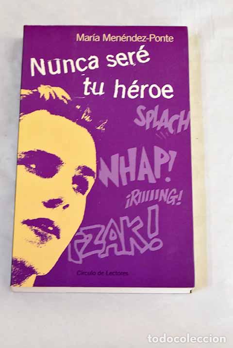 Libros: Nunca ser&eacute; tu h&eacute;roe: Men&eacute;ndez-Ponte, Mar&iacute;a.- Men&eacute;ndez-Ponte, Mar&iacute;a