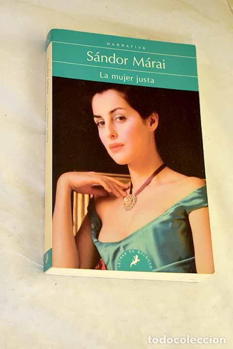 Livres: La mujer justa: M&aacute;rai, S&aacute;ndor.- M&aacute;rai, S&aacute;ndor