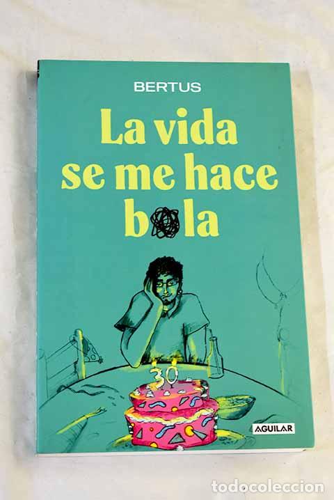 Livres: La vida se me hace bola.- Bertus