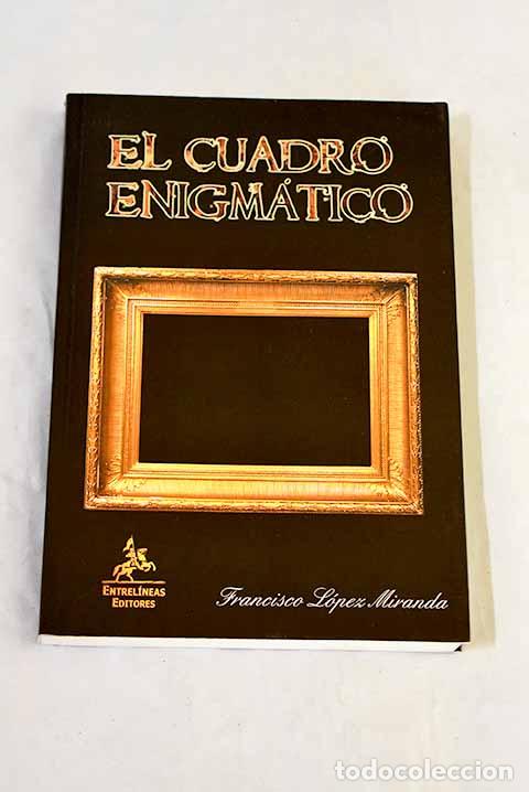 Livres: El cuadro enigm&aacute;tico.- L&oacute;pez Miranda, Francisco