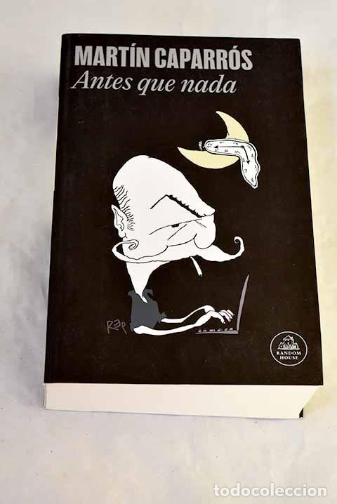 Libros: Antes que nada: Caparr&oacute;s, Mart&iacute;n.- Caparr&oacute;s, Mart&iacute;n