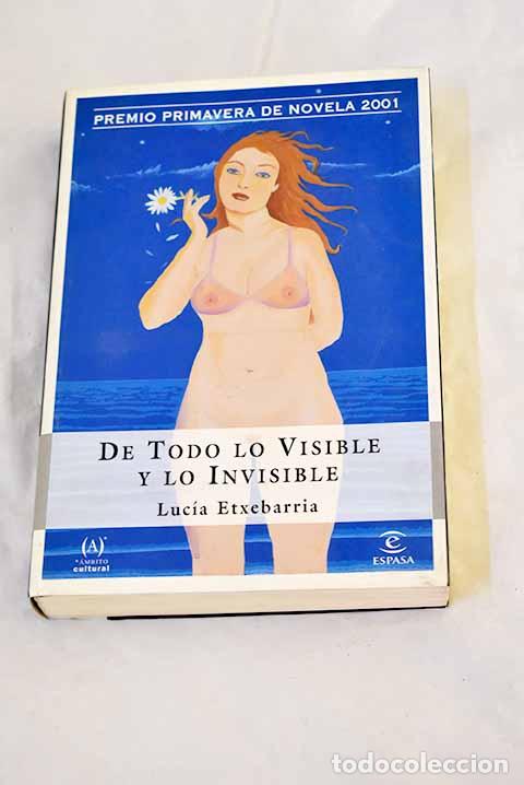Libros: De todo lo visible y lo invisible : una novela sobre el amor y otras mentiras.- Etxebarr&iacute;a, Luc&iacute;a