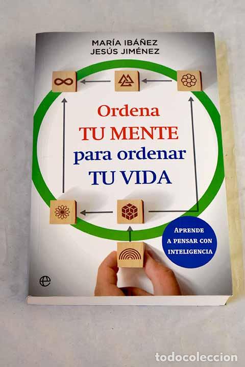 Libros: Ordena tu mente para ordenar tu vida: aprende a pensar con inteligencia.- Ib&aacute;&ntilde;ez, Mar&iacute;a