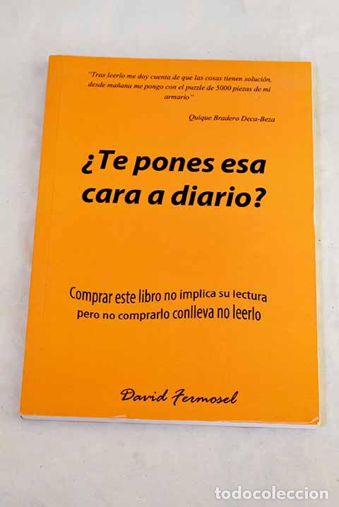 Libros: &iquest;Te pones esa cara a diario?: os invito a ponerle buena cara a la vida.- Fermosel, David