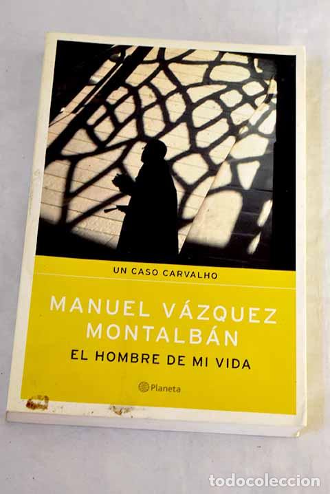 Libros: El hombre de mi vida.- V&aacute;zquez Montalb&aacute;n, Manuel