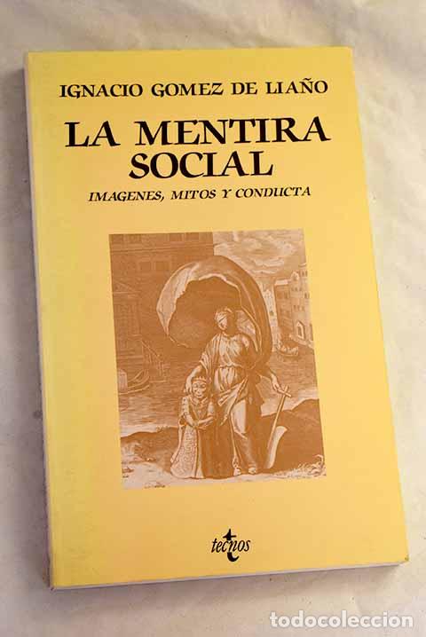 Libros: La mentira social: imagenes, mitos y conducta.- G&oacute;mez de Lia&ntilde;o, Ignacio