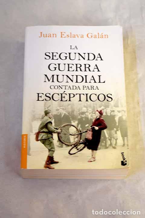 Libros: La Segunda Guerra Mundial contada para esc&eacute;pticos.- Eslava Gal&aacute;n, Juan