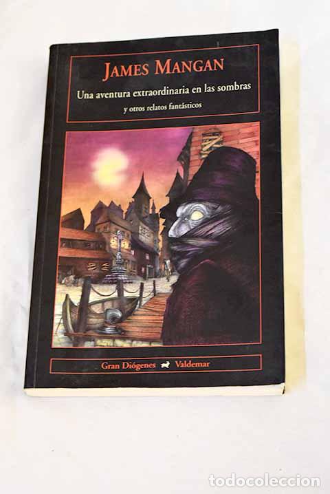 Libros: Una aventura extraordinaria en la[s] sombras y otros relatos fant&aacute;sticos.- Mangan, James