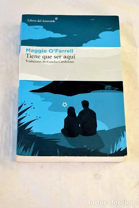 Libros: Tiene que ser aqu&iacute;: O Farrell, Maggie.- O Farrell, Maggie