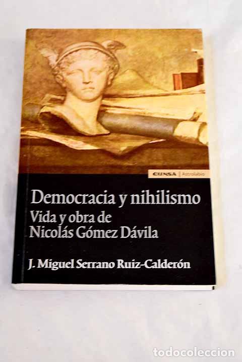 Livros em segunda m&atilde;o: Democracia y nihilismo: vida y obra de Nicol&aacute;s G&oacute;mez D&aacute;vila.- Serrano Ruiz-Calder&oacute;n, Jos&eacute; Miguel
