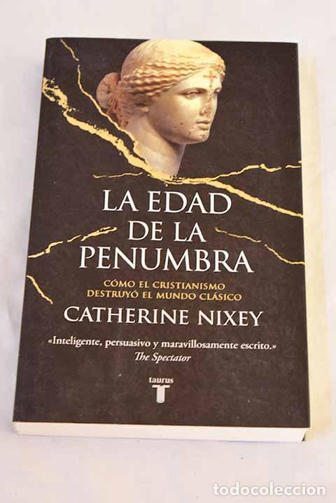 Livros em segunda m&atilde;o: La edad de la penumbra: cmo el cristianismo destruy el mundo clsico.- Nixey, Catherine