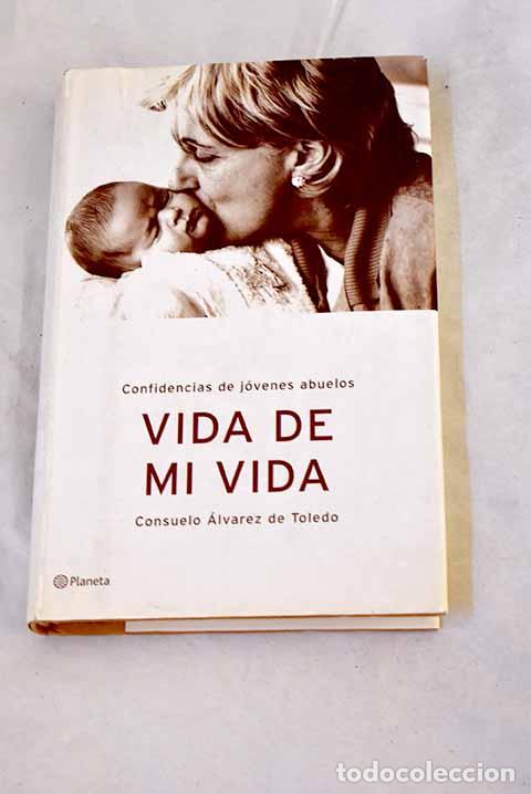 B&uuml;cher: Vida de mi vida : confidencias de j&oacute;venes abuelos.- &Aacute;lvarez de Toledo, Consuelo