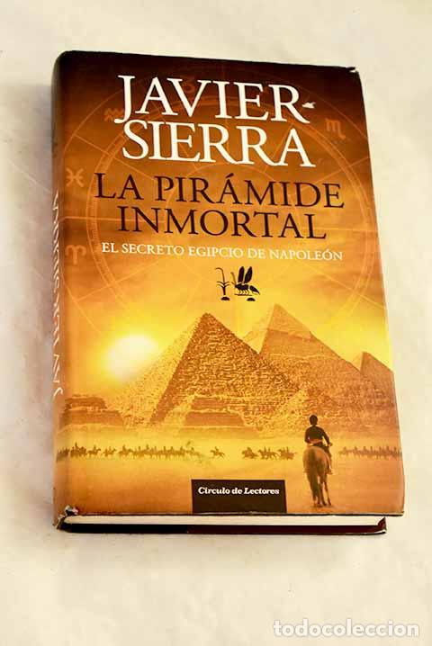 B&uuml;cher: La pir&aacute;mide inmortal: el secreto egipcio de Napole&oacute;n.- Sierra, Javier