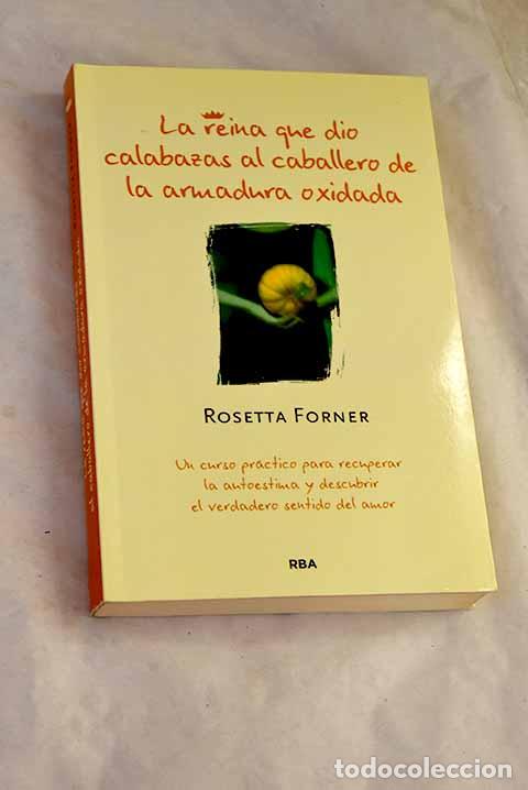 B&uuml;cher: La reina que dio calabazas al caballero de la armadura oxidada.- Forner, Rosetta