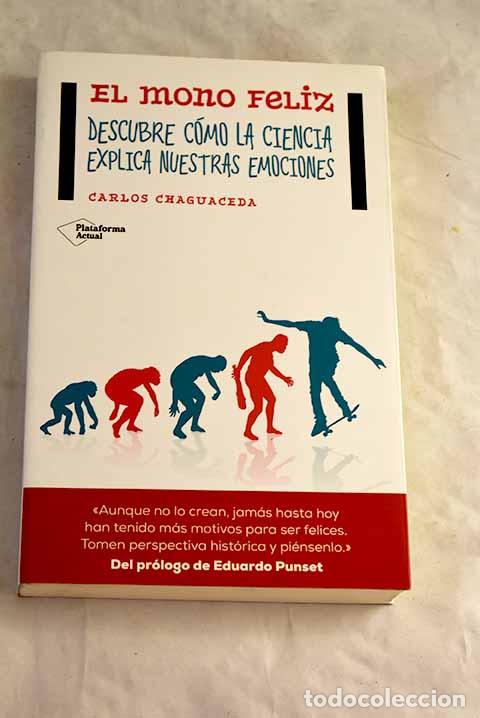 B&uuml;cher: El mono feliz: descubre c&oacute;mo la ciencia explica nuestras emociones.- Chaguaceda, Carlos