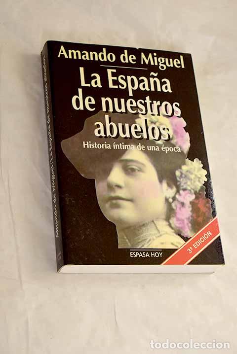Libros: La Espa&ntilde;a de nuestros abuelos: historia &iacute;ntima de una &eacute;poca.- Miguel, Amando de