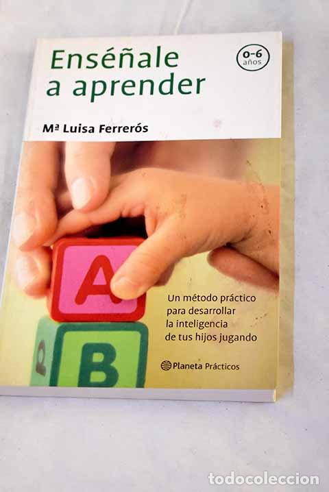 Libros: Ens&eacute;&ntilde;ale a aprender: un m&eacute;todo pr&aacute;ctico para desarrollar la inteligencia de tus hijos jugando