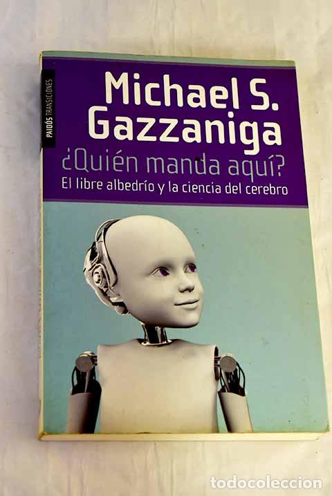 Libros: &iquest;Qui&eacute;n manda aqu&iacute;?: el libre albedr&iacute;o y la ciencia del cerebro.- Gazzaniga, Michael S.