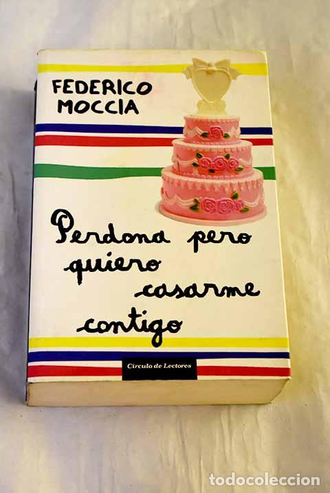 books: Perdona pero quiero casarme contigo.- Moccia, Federico