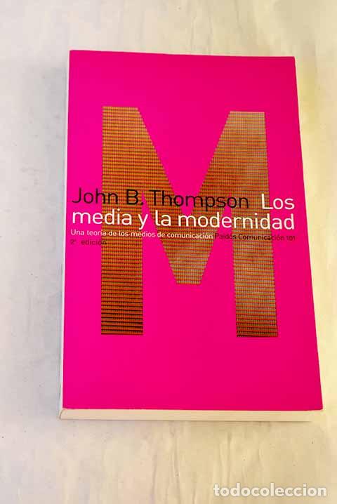 B&uuml;cher: Los media y la modernidad: una teor&iacute;a de los medios de comunicaci&oacute;n.- Thompson, John B.