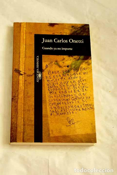 B&uuml;cher: Cuando ya no importe.- Onetti, Juan Carlos