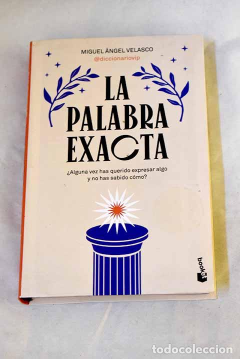 books: La palabra exacta: &iquest;alguna vez has querido expresar algo y no has sabido c&oacute;mo?