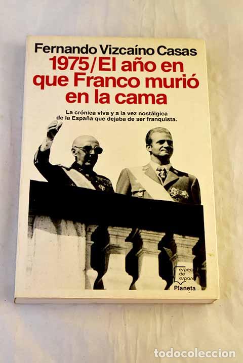 books: 1975, el a&ntilde;o en que Franco muri&oacute; en la cama.- Vizca&iacute;no Casas, Fernando