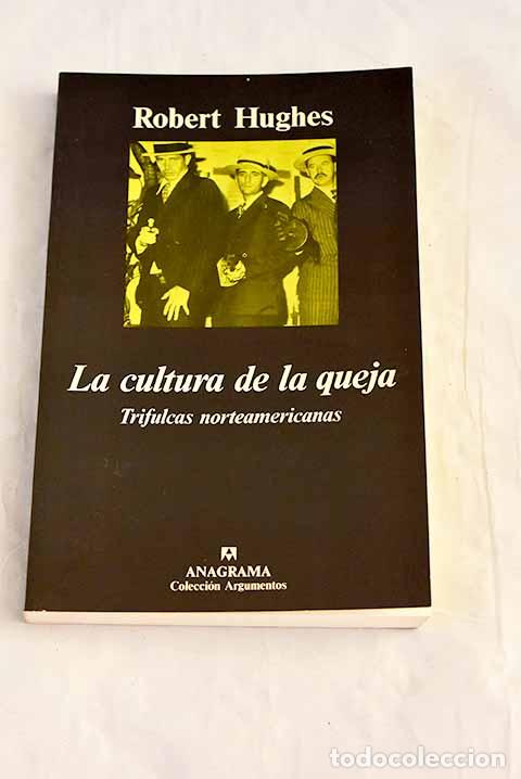 books: La cultura de la queja: trifulcas norteamericanas.- Hughes, Robert