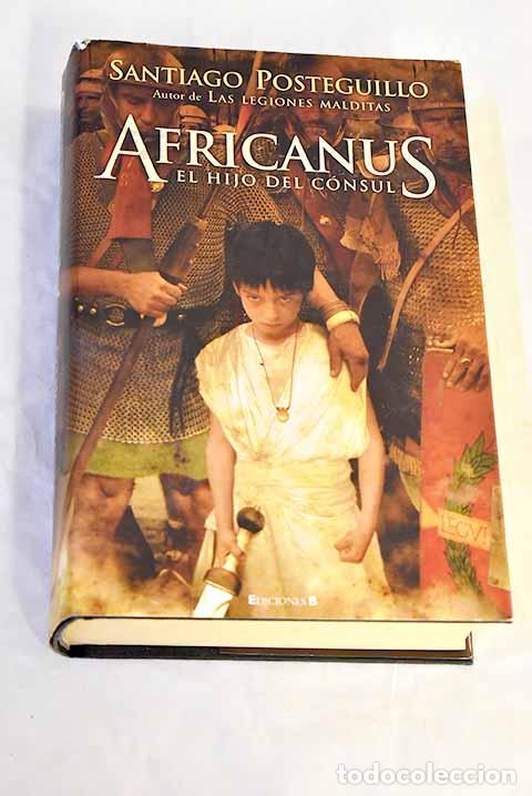 Libri di seconda mano: Africanus, el hijo del c&oacute;nsul.- Posteguillo, Santiago