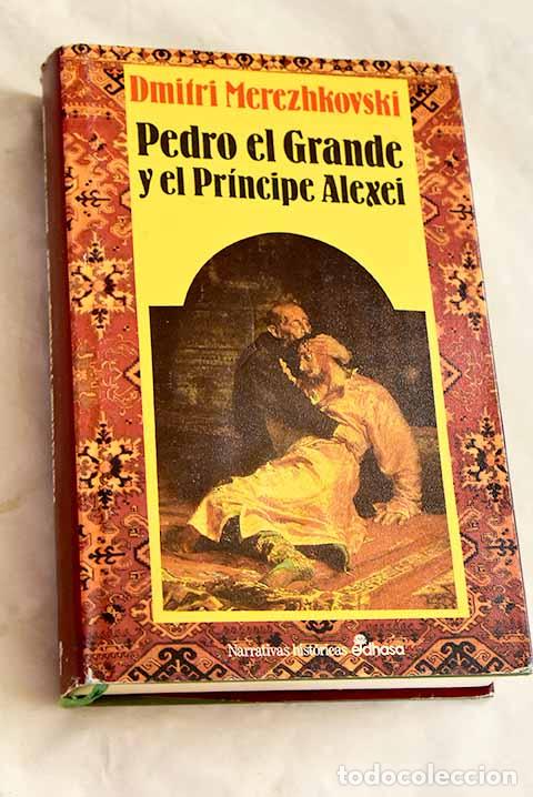 Libros: Pedro el Grande y el Pr&iacute;ncipe Alexei : un drama en la corte de los zares.- Merezhkovski, Dmitri