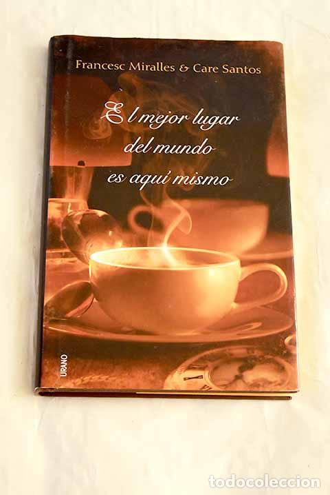 Livres: El mejor lugar del mundo es aqu&iacute; mismo.- Miralles, Francesc