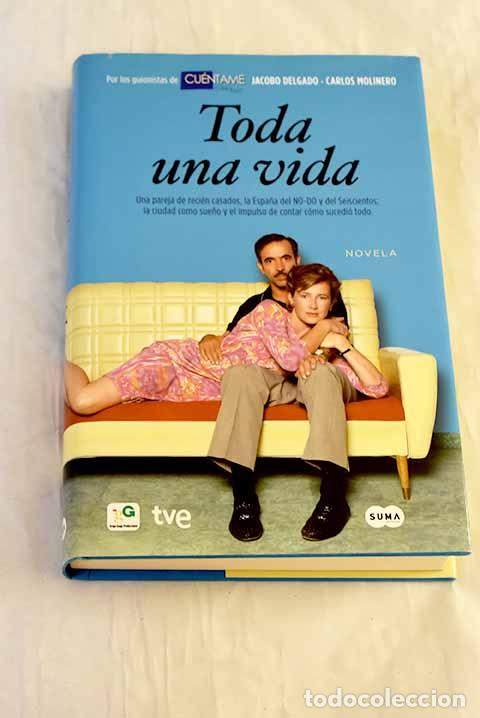 books: Toda una vida: una pareja de recien casados, la Espa&ntilde;a del NO-DO y del seiscientos.- Delgado, Jacobo