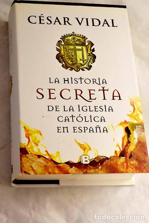 Libros: Historia secreta de la iglesia cat&oacute;lica en Espa&ntilde;a.- Vidal, C&eacute;sar