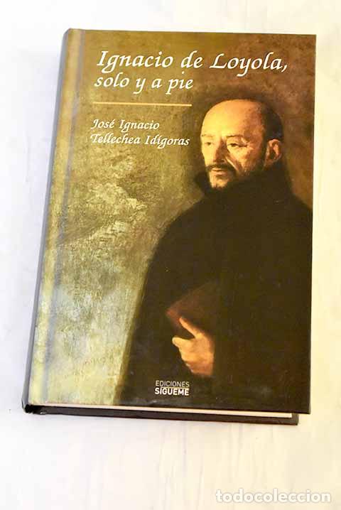 B&uuml;cher: Ignacio de Loyola: solo y a pie.- Tellechea Id&iacute;goras, Jos&eacute; Ignacio